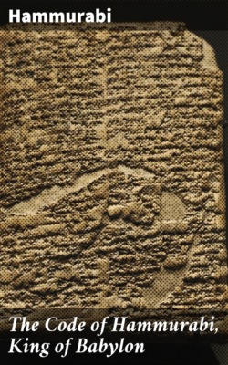 The Code of Hammurabi, King of Babylon