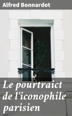 Le pourtraict de l'iconophile parisien