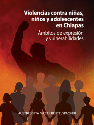 Violencias contra niñas, niños y adolescentes en Chiapas