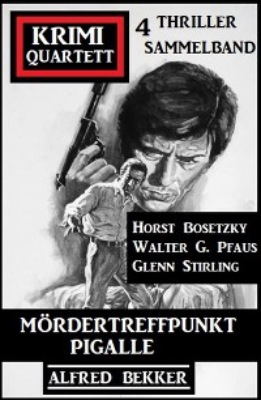 Mördertreffpunkt Pigalle: Krimi Quartett 4 Thriller