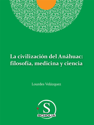 La civilización del Anáhuac: filosofía, medicina y ciencia