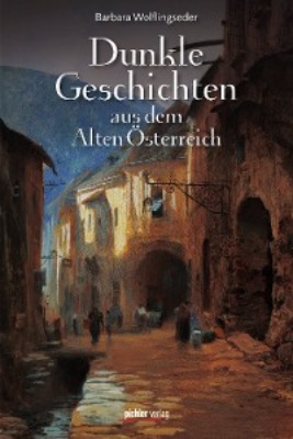 Dunkle Geschichten aus dem Alten Österreich