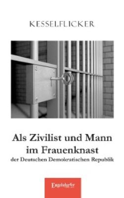 Als Zivilist und Mann im Frauenknast der Deutschen Demokratischen Republik