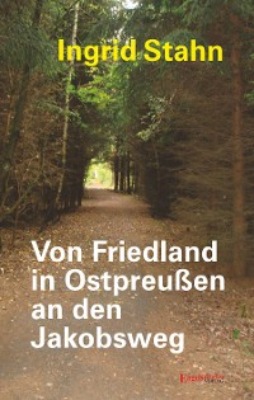 Von Friedland in Ostpreußen an den Jakobsweg