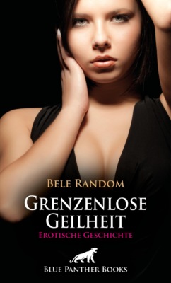 Grenzenlose Geilheit | Erotische Geschichte