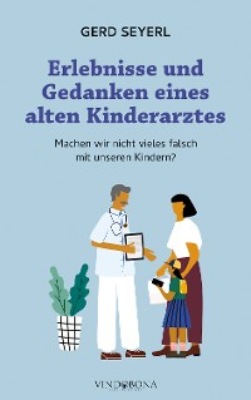 Erlebnisse und Gedanken eines alten Kinderarztes