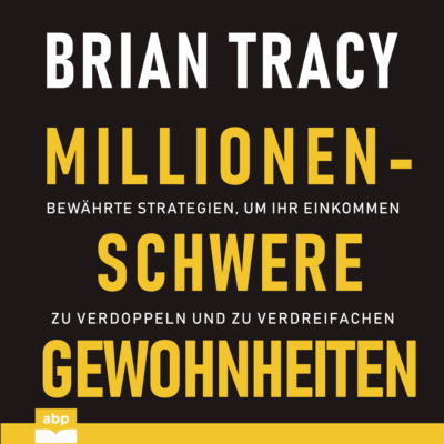 Millionenschwere Gewohnheiten - Bewährte Strategien, um Ihr Einkommen zu verdoppeln und zu verdreifachen (Ungekürzt)