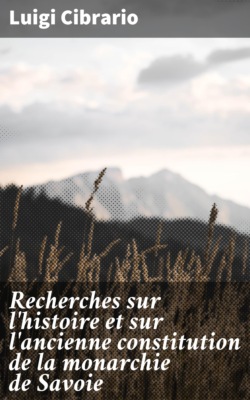 Recherches sur l'histoire et sur l'ancienne constitution de la monarchie de Savoie