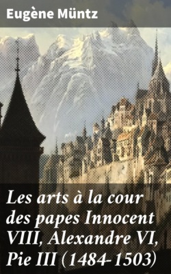 Les arts à la cour des papes Innocent VIII, Alexandre VI, Pie III (1484-1503)