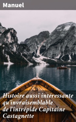 Histoire aussi intéressante qu'invraisemblable de l'intrépide Capitaine Castagnette