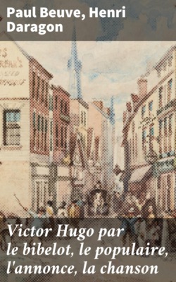 Victor Hugo par le bibelot, le populaire, l'annonce, la chanson