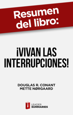 Resumen del libro "¡Vivan las interrupciones!" de Douglas R. Conant