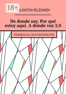 De donde soy. Por qué estoy aquí. A dónde voy 2.0. Memorias de un extraterrestre