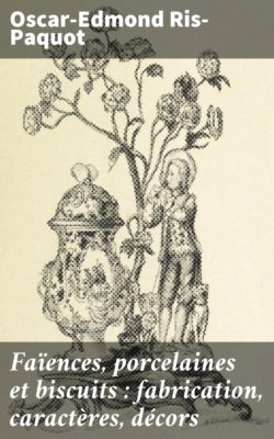 Faïences, porcelaines et biscuits : fabrication, caractères, décors