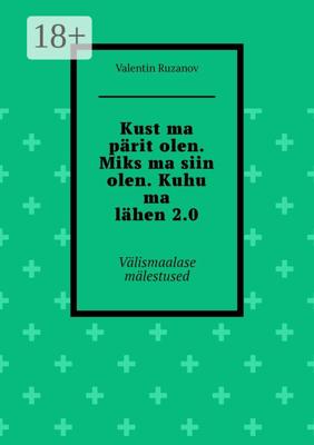 Kust ma pärit olen. Miks ma siin olen. Kuhu ma lähen 2.0. Välismaalase mälestused