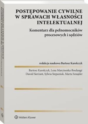 Postępowanie cywilne w sprawach własności intelektualnej. Komentarz dla pełnomocników procesowych i sędziów