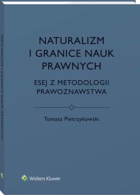 Naturalizm i granice nauk prawnych. Esej z metodologii prawoznawstwa