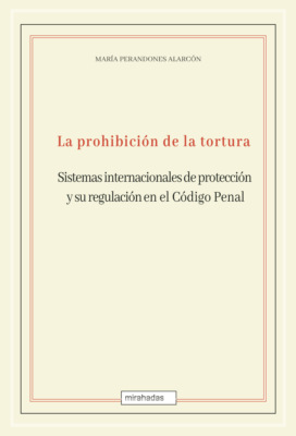 La prohibición de la tortura: sistemas internacionales de protección y su regulación en el Código Penal