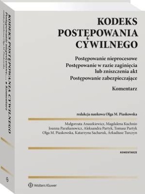 Kodeks postępowania cywilnego. Postępowanie nieprocesowe. Postępowanie w razie zaginięcia lub zniszczenia akt. Postępowanie zabezpieczające. Komentarz