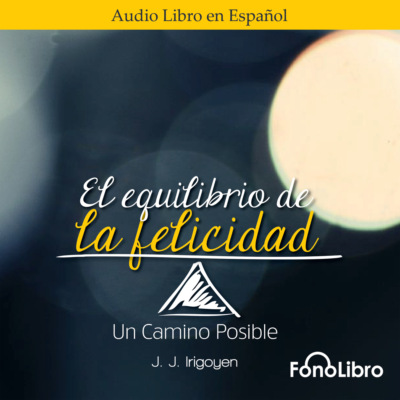 El Equilibrio de la Felicidad. Un Camino Posible (abreviado)