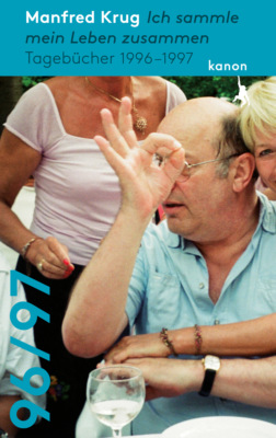 Manfred Krug. Ich sammle mein Leben zusammen. Tagebücher 1996–1997