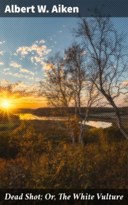 Dead Shot; Or, The White Vulture