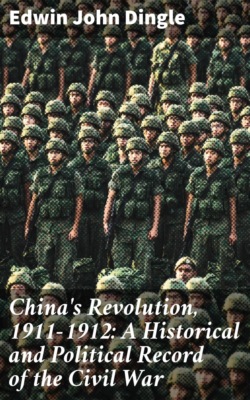 China's Revolution, 1911-1912: A Historical and Political Record of the Civil War