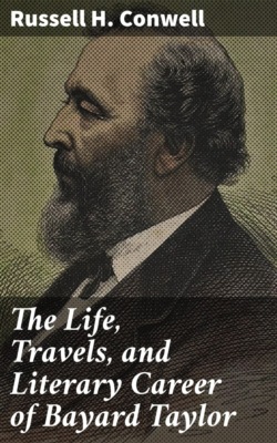 The Life, Travels, and Literary Career of Bayard Taylor