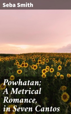 Powhatan; A Metrical Romance, in Seven Cantos