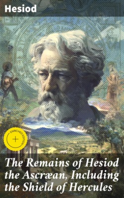 The Remains of Hesiod the Ascræan, Including the Shield of Hercules