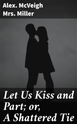Let Us Kiss and Part; or, A Shattered Tie
