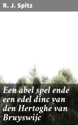 Een abel spel ende een edel dinc van den Hertoghe van Bruyswijc