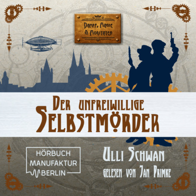 Der unfreiwillige Selbstmörder - Dampf, Magie und Moritaten, Band 1 (ungekürzt)