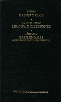 Dafnis y Cloe. Leucipa y Clitofonte. Babiloníacas.