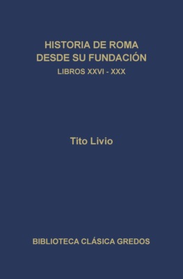 Historia de Roma desde su fundación. Libros XXVI-XXX