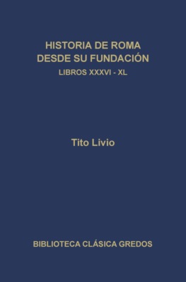 Historia de Roma desde su fundación. Libros XXXVI-XL
