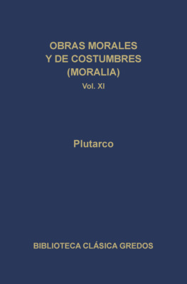 Obras morales y de costumbres (Moralia) XI. Tratados platónicos. Tratados antiestoicos.