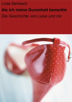 Als ich meine Dummheit bemerkte