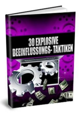 30 explosive Beeinflussungs-Taktiken