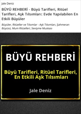 BÜYÜ REHBERİ - Büyü Tarifleri, Ritüel Tarifleri, Aşk Tılsımları: Evde Yapılabilen En Etkili Büyüler