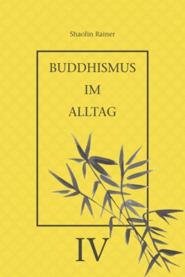 Buddhismus im Alltag IV