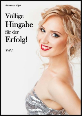 Völlige Hingabe für den Erfolg, Teil 1