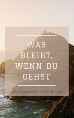 Was bleibt, wenn du gehst