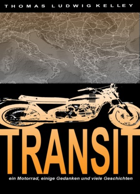 Transit- ein Motorrad, einige Gedanken und viele Geschichten