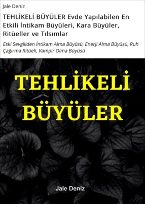 TEHLİKELİ BÜYÜLER Evde Yapılabilen En Etkili İntikam Büyüleri, Kara Büyüler, Ritüeller ve Tılsımlar