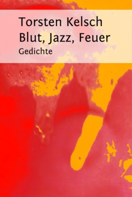 Blut, Jazz, Feuer