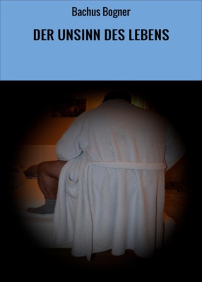 DER UNSINN DES LEBENS