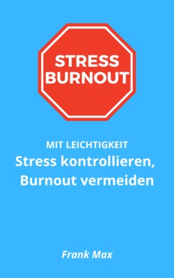 Stress kontrollieren, Burnout vermeiden