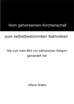 Vom gehorsamen Kirchenschaf zum selbstbestimmten Katholiken