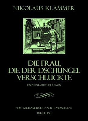 Dr. Geltsamers erinnerte Memoiren - Teil 1